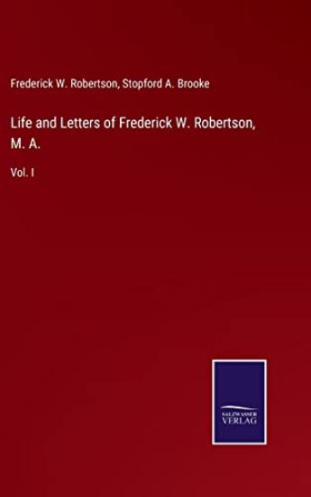 Life and Letters of Frederick W. Robertson, M. A.