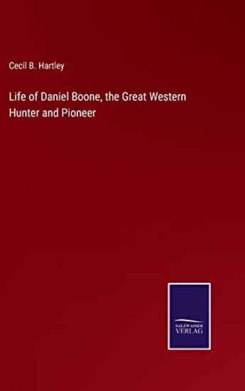 Life of Daniel Boone, the Great Western Hunter and Pioneer
