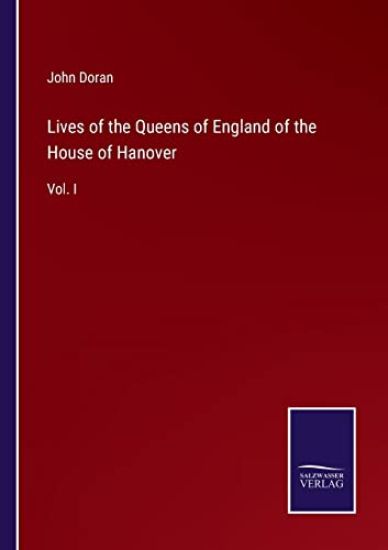 Lives of the Queens of England of the House of Hanover