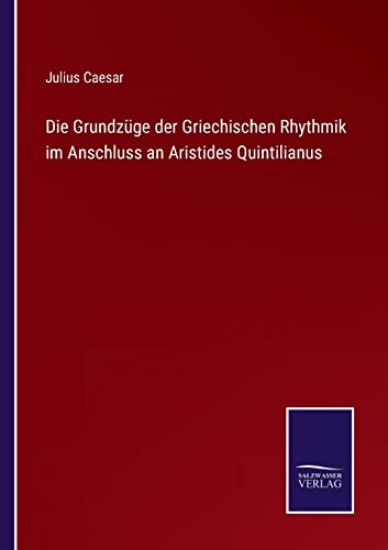 Die Grundzüge der Griechischen Rhythmik im Anschluss an Aristides Quintilianus