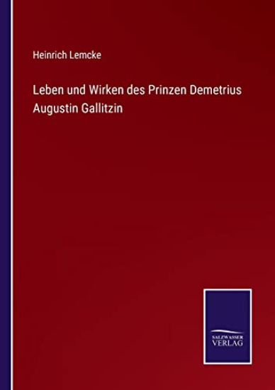 Leben und Wirken des Prinzen Demetrius Augustin Gallitzin