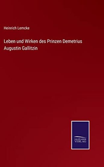 Leben und Wirken des Prinzen Demetrius Augustin Gallitzin