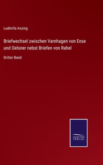 Briefwechsel zwischen Varnhagen von Ense und Oelsner nebst Briefen von Rahel