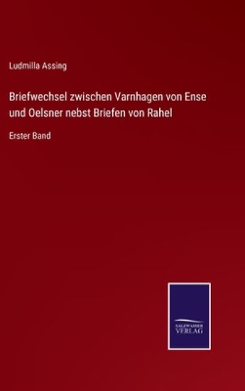 Briefwechsel zwischen Varnhagen von Ense und Oelsner nebst Briefen von Rahel