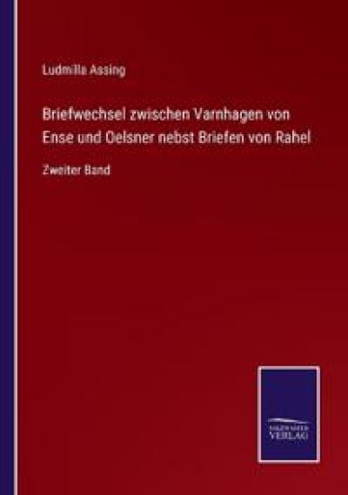 Briefwechsel zwischen Varnhagen von Ense und Oelsner nebst Briefen von Rahel