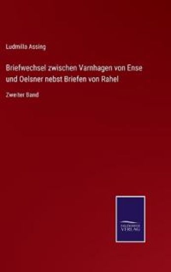 Briefwechsel zwischen Varnhagen von Ense und Oelsner nebst Briefen von Rahel