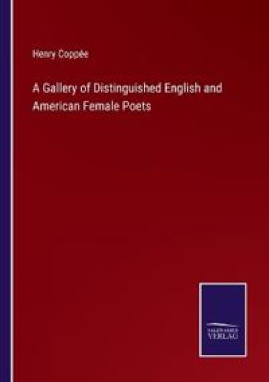 A Gallery of Distinguished English and American Female Poets