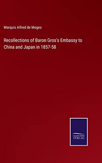 Recollections of Baron Gros's Embassy to China and Japan in 1857-58