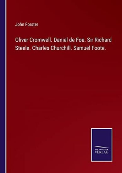 Oliver Cromwell. Daniel de Foe. Sir Richard Steele. Charles Churchill. Samuel Foote.