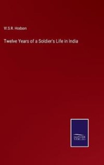 Twelve Years of a Soldier's Life in India