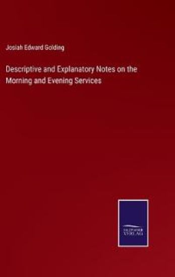 Descriptive and Explanatory Notes on the Morning and Evening Services