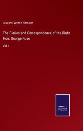 The Diaries and Correspondence of the Right Hon. George Rose