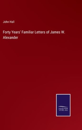 Forty Years' Familiar Letters of James W. Alexander