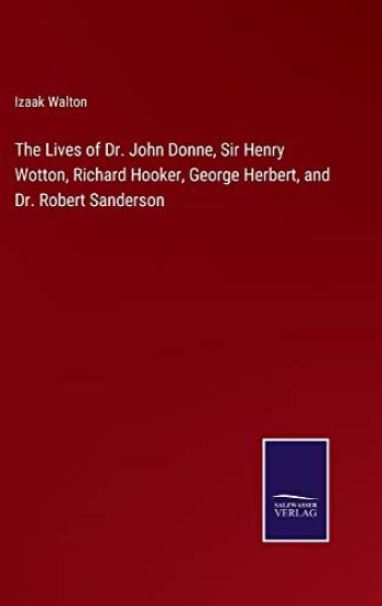 The Lives of Dr. John Donne, Sir Henry Wotton, Richard Hooker, George Herbert, and Dr. Robert Sanderson