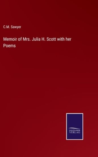 Memoir of Mrs. Julia H. Scott with her Poems