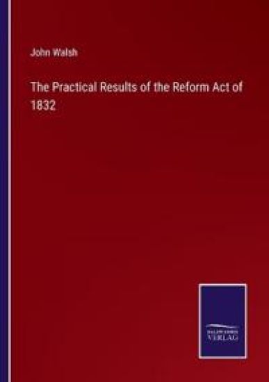 The Practical Results of the Reform Act of 1832