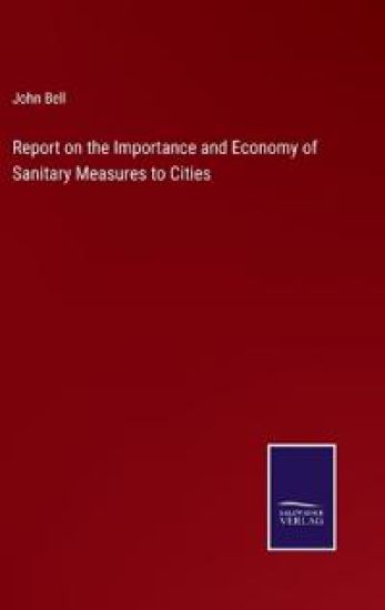 Report on the Importance and Economy of Sanitary Measures to Cities