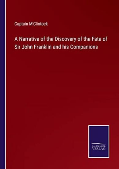 A Narrative of the Discovery of the Fate of Sir John Franklin and his Companions