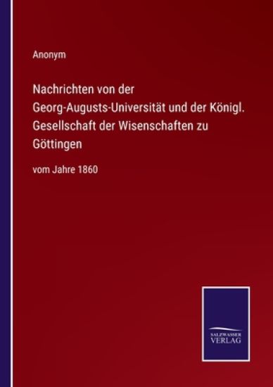Nachrichten von der Georg-Augusts-Universität und der Königl. Gesellschaft der Wisenschaften zu Göttingen