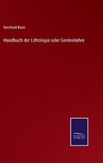 Handbuch der Lithologie oder Gesteinlehre