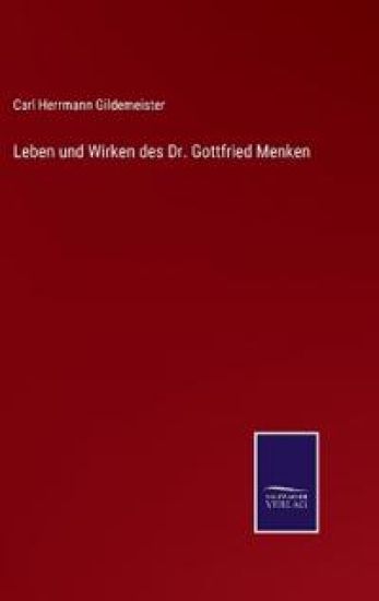 Leben und Wirken des Dr. Gottfried Menken