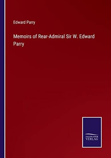 Memoirs of Rear-Admiral Sir W. Edward Parry