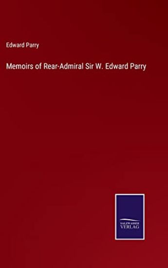 Memoirs of Rear-Admiral Sir W. Edward Parry