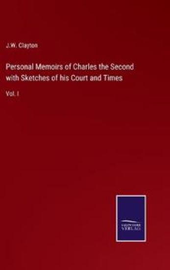 Personal Memoirs of Charles the Second with Sketches of his Court and Times