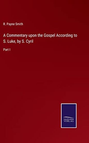A Commentary upon the Gospel According to S. Luke, by S. Cyril