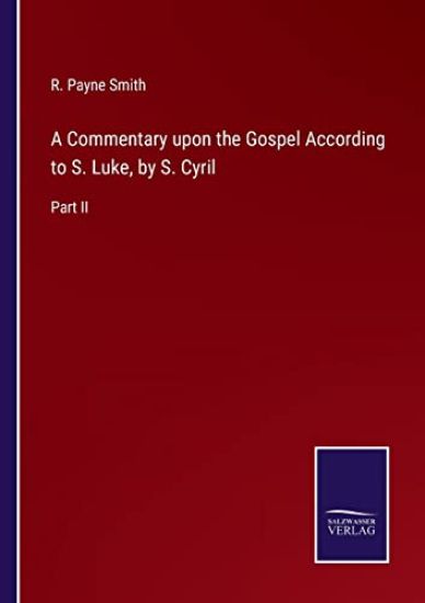 A Commentary upon the Gospel According to S. Luke, by S. Cyril