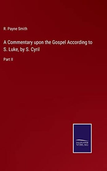 A Commentary upon the Gospel According to S. Luke, by S. Cyril