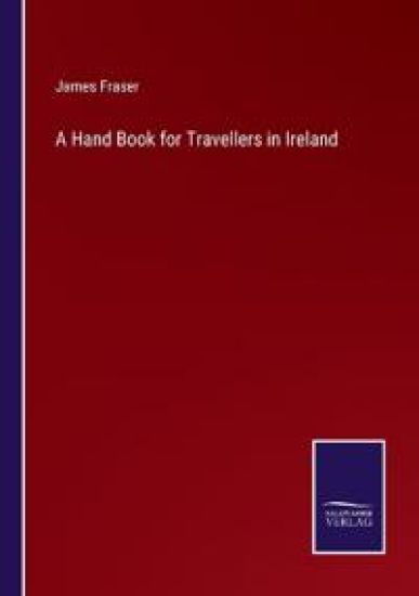 A Hand Book for Travellers in Ireland