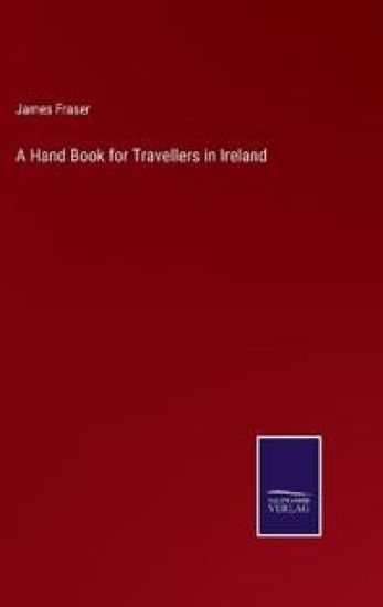 A Hand Book for Travellers in Ireland