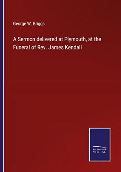 A Sermon delivered at Plymouth, at the Funeral of Rev. James Kendall