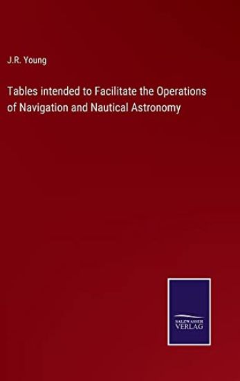 Tables intended to Facilitate the Operations of Navigation and Nautical Astronomy