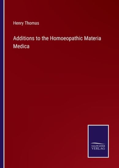 Additions to the Homoeopathic Materia Medica