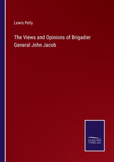 The Views and Opinions of Brigadier General John Jacob