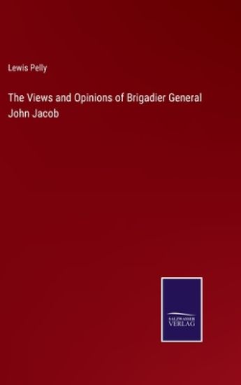 The Views and Opinions of Brigadier General John Jacob