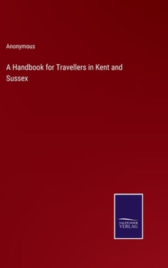 A Handbook for Travellers in Kent and Sussex