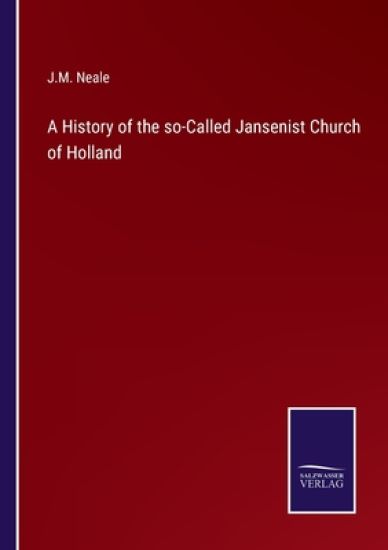A History of the so-Called Jansenist Church of Holland