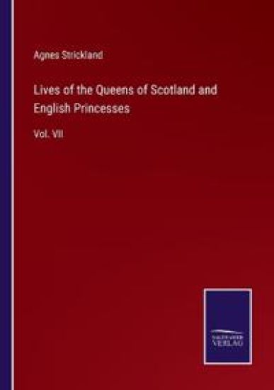 Lives of the Queens of Scotland and English Princesses