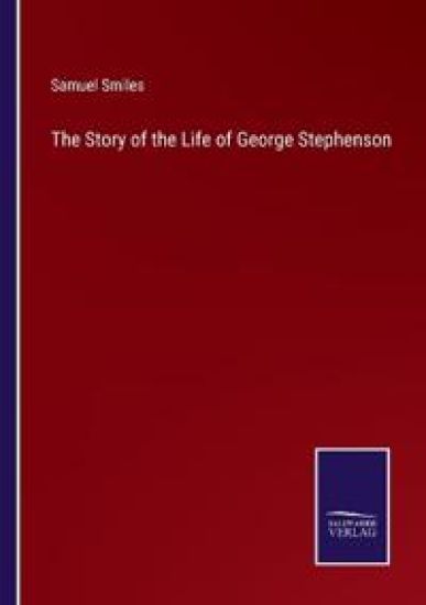 The Story of the Life of George Stephenson