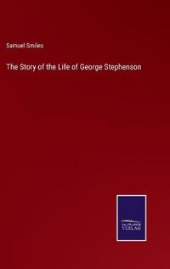 The Story of the Life of George Stephenson