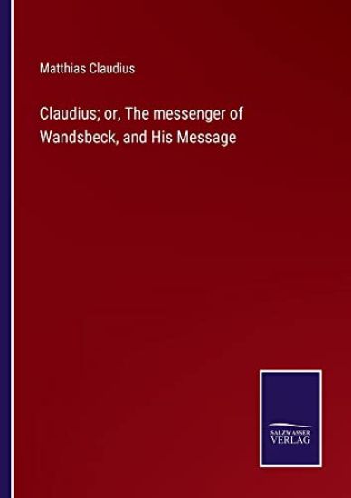 Claudius; or, The messenger of Wandsbeck, and His Message