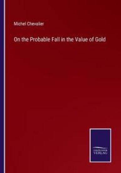 On the Probable Fall in the Value of Gold