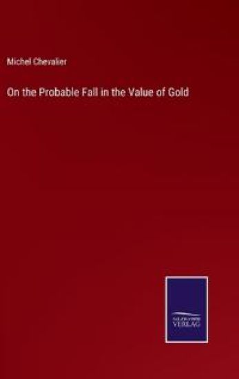 On the Probable Fall in the Value of Gold