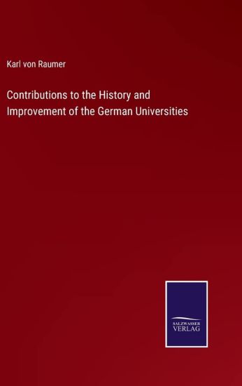 Contributions to the History and Improvement of the German Universities