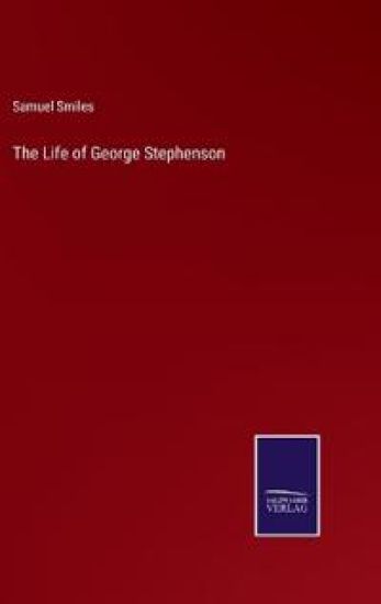 The Life of George Stephenson