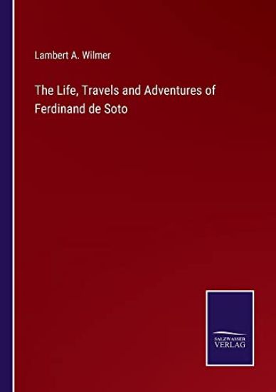 The Life, Travels and Adventures of Ferdinand de Soto