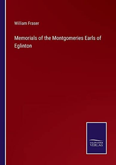 Memorials of the Montgomeries Earls of Eglinton